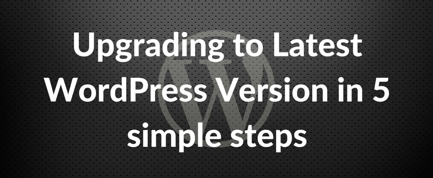 Upgrading to WordPress latest version in 5 simple steps