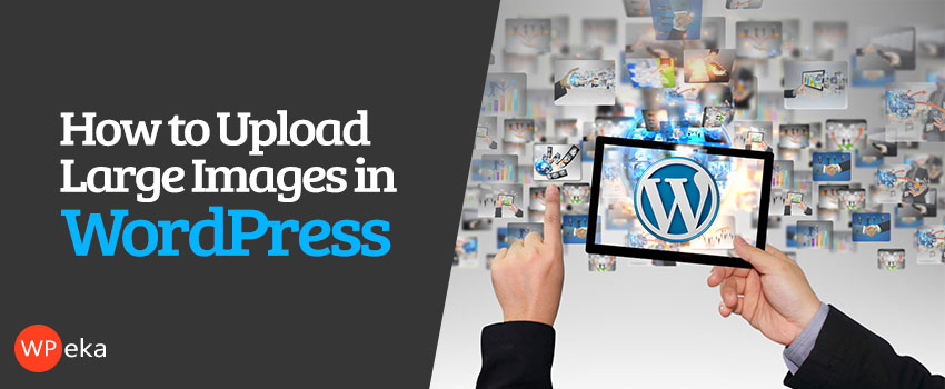how to upload large images in WordPress