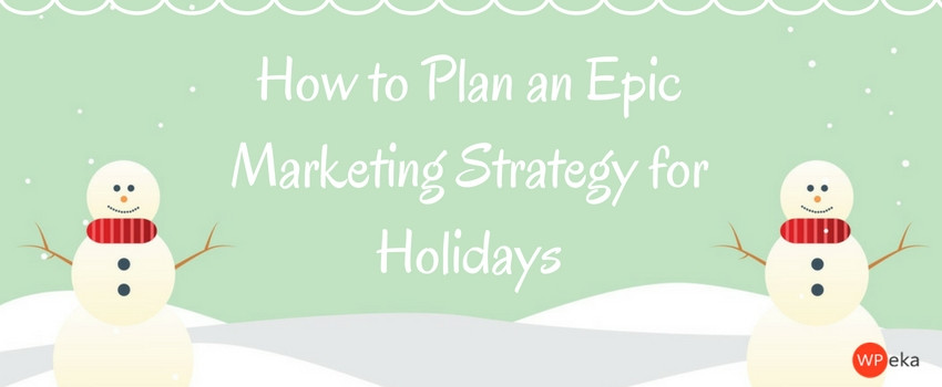 how-to-plan-an-epic-marketing-strategy-for-holidays
