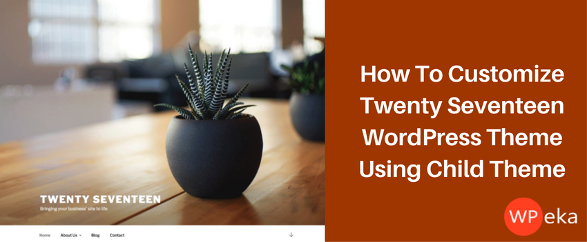 How To Customize Twenty Seventeen WordPress Theme Using Child Theme