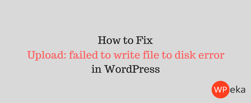 How to fix Upload: failed to write file to disk error in WordPress