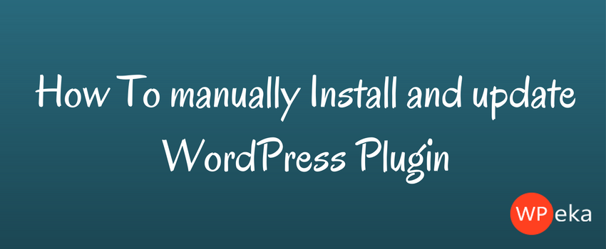 How To manually Install and update WordPress Plugin
