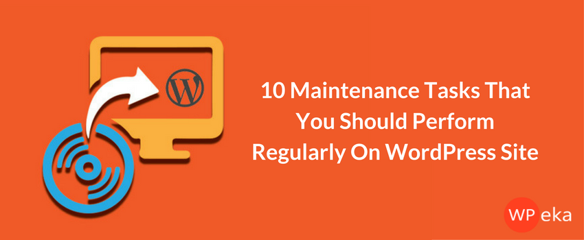 10 Maintenance Tasks That You Should Perform Regularly On WordPress Site