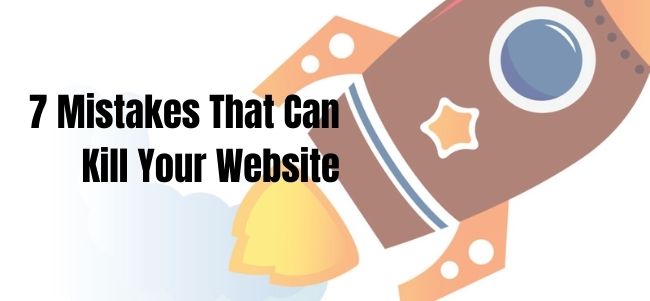 7 Mistakes That Can Kill Your Website 