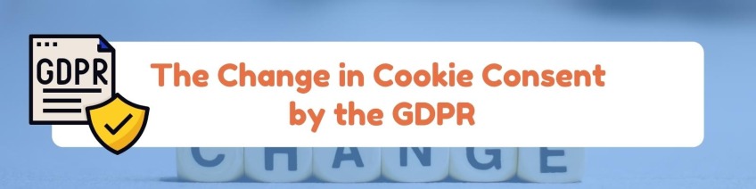 The Change in Cookie Consent by the GDPR